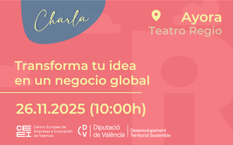 Charla “Transforma tu idea en un negocio global” 26 de noviembre en Ayora