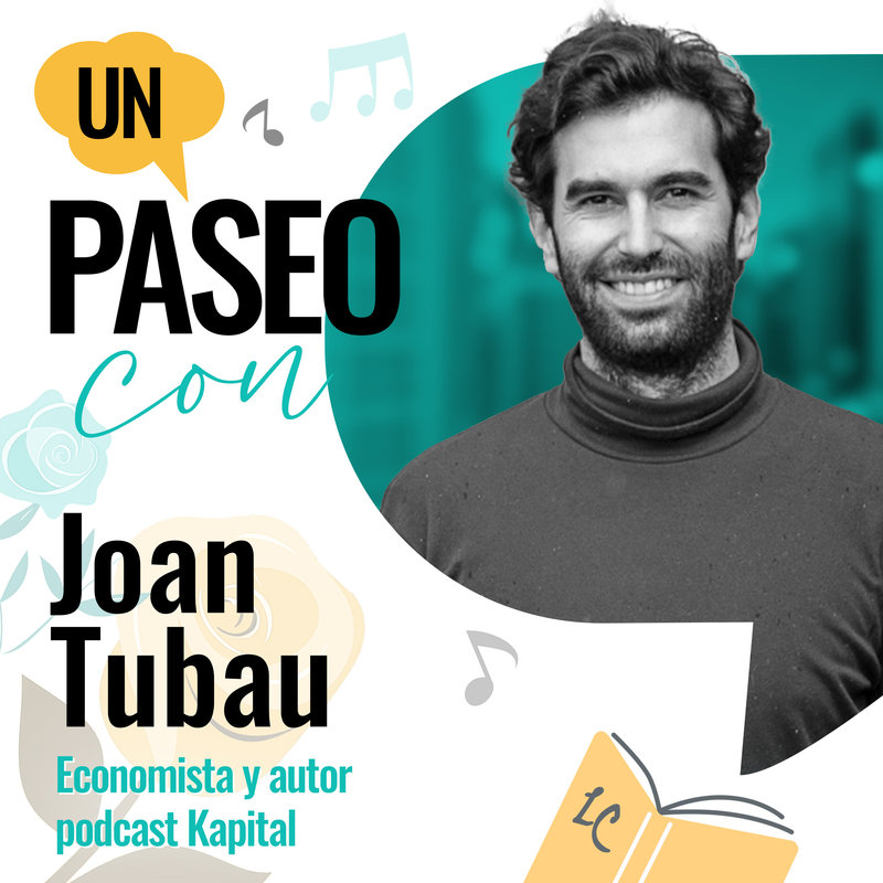 Un paseo con Joan Tubau, economista y creador del podcast Kapital